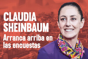 Claudia Sheinbaum Arranca arriba en las encuestas